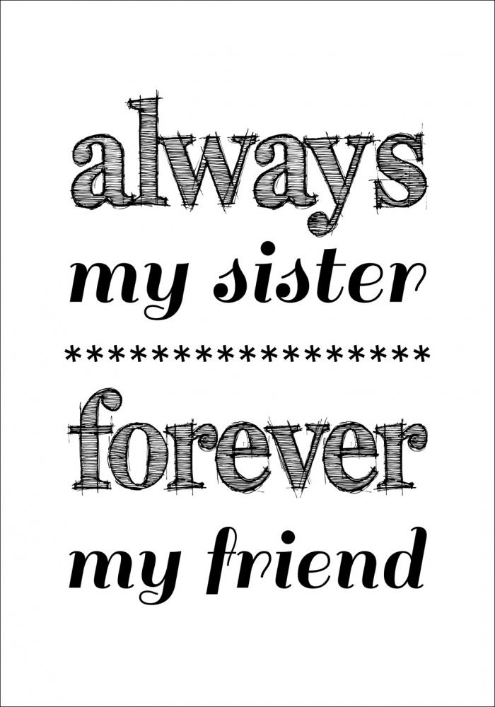 Always my sister - Forever my friend - Svart Poster