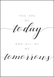 You are my today and all of my tomorrows Poster