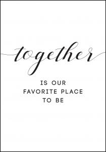 Together is our favorite place to be Poster