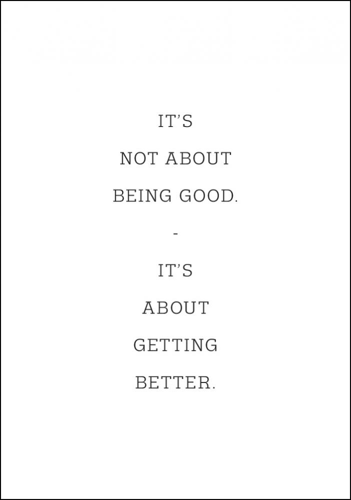 It's not about being good - it's about getting better Poster