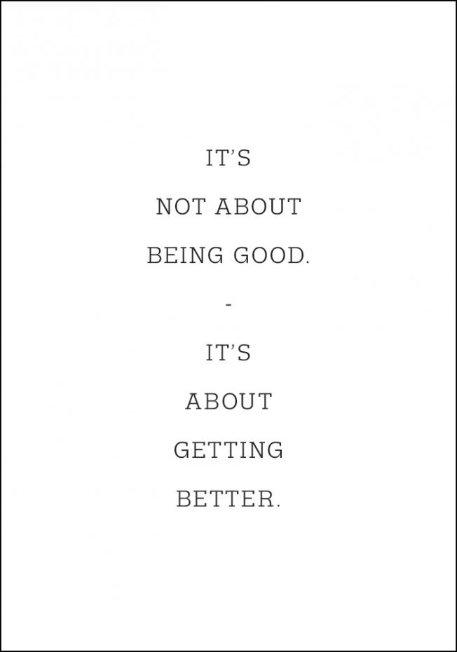 It's not about being good - it's about getting better Poster