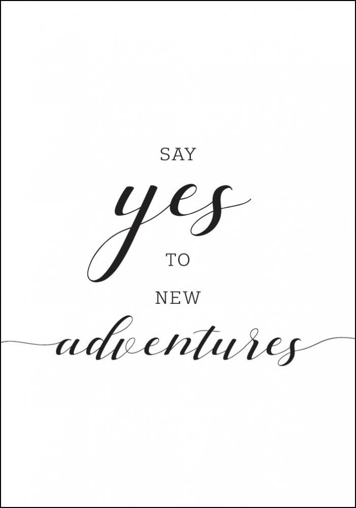 Say yes to new adventures Poster