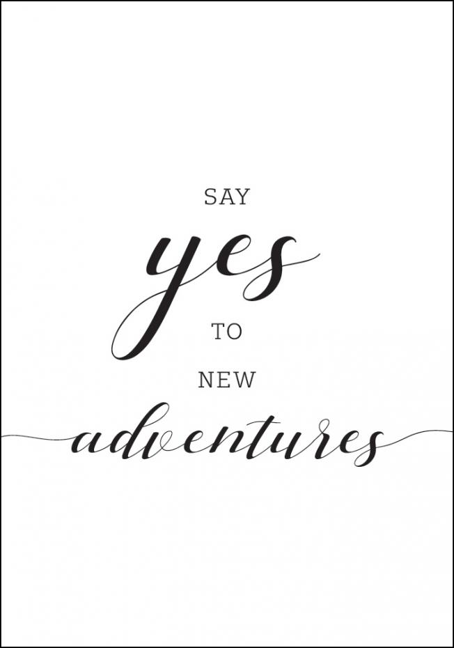 Say yes to new adventures Poster