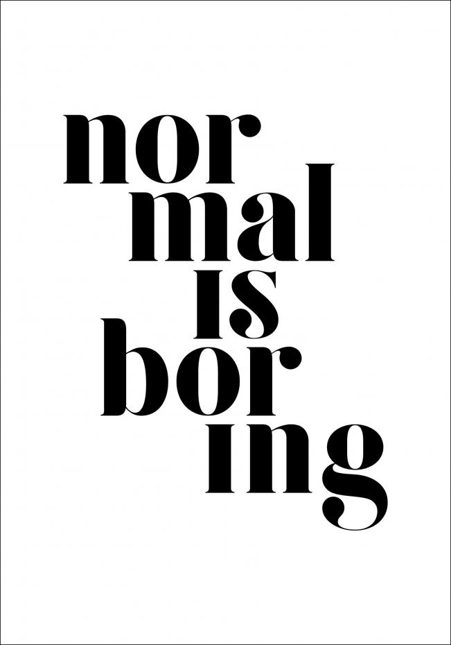 Normal is boring Poster