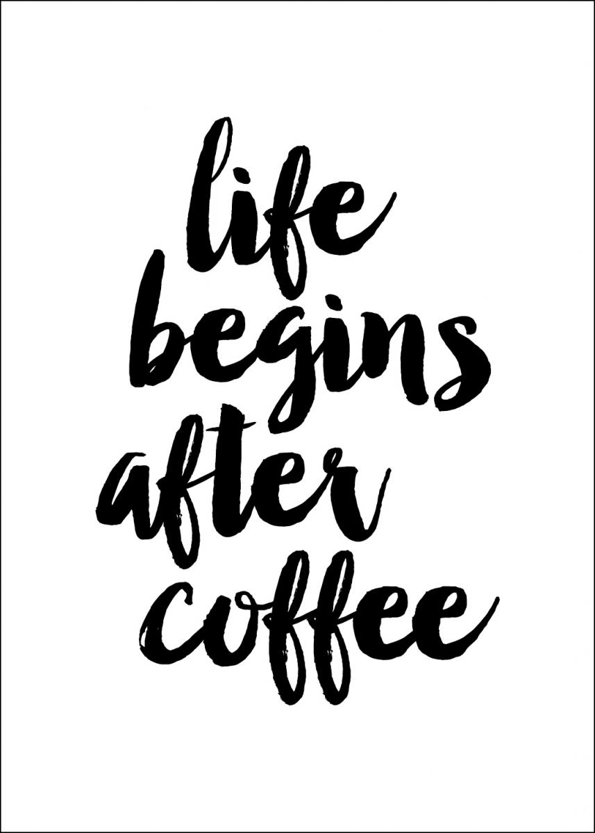 Life begins after coffee Poster