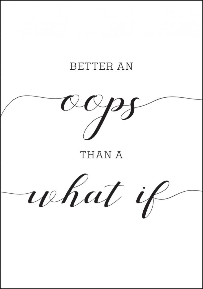 Better an oops than a what if Poster