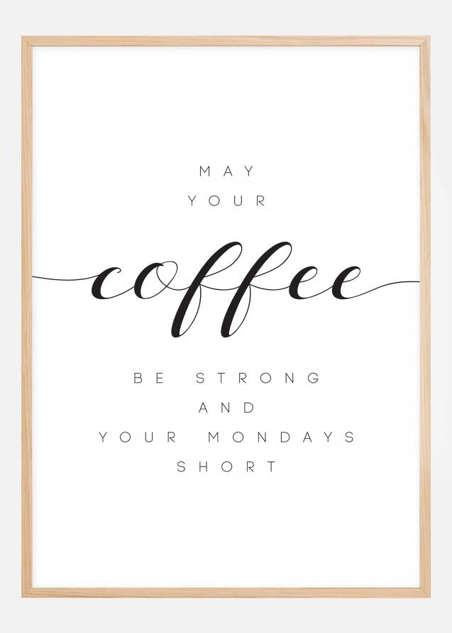 May your coffee be strong and your mondays short Poster