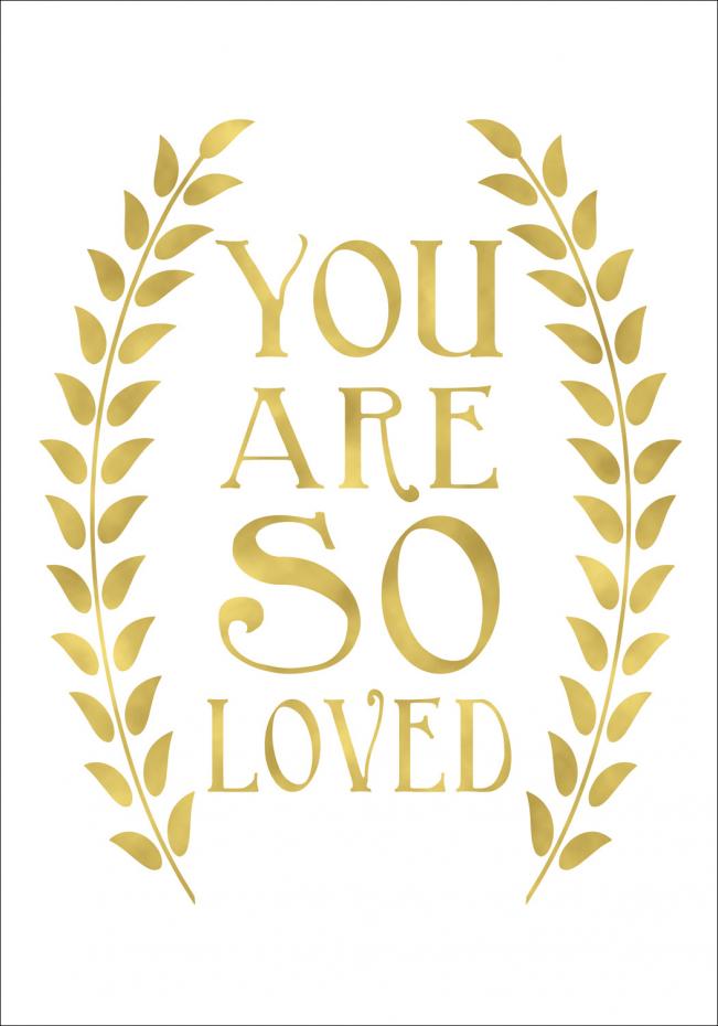 You are so loved - Guld Poster