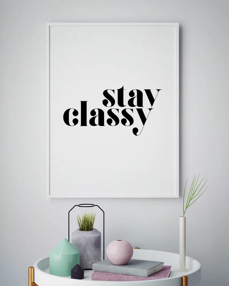 Stay classy Poster