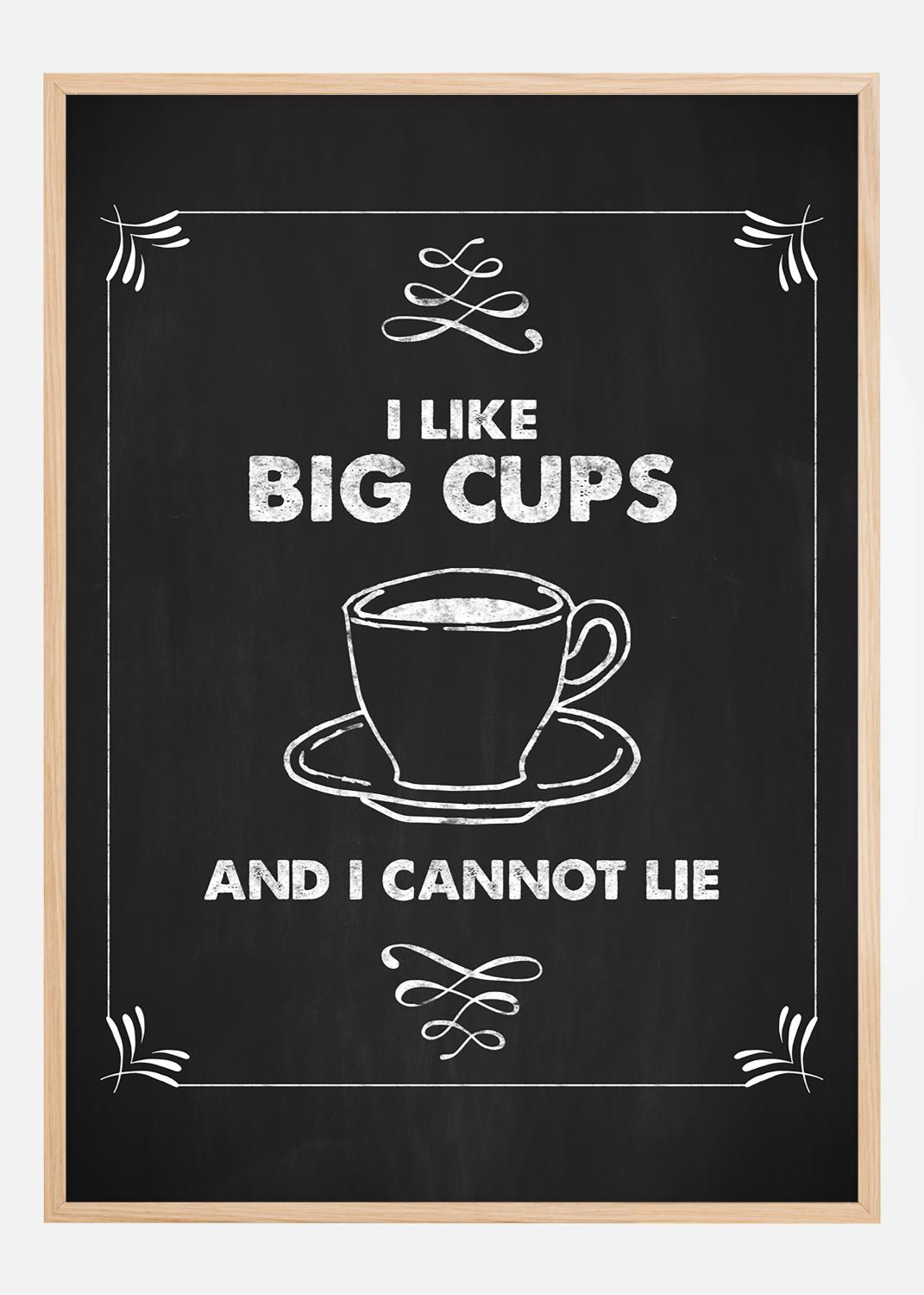 I like big cups Poster (40x50 cm)