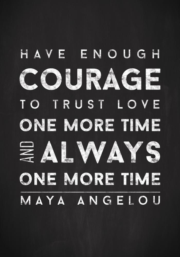 Maya Angelou - Have enough courage - Svart-Vit Poster